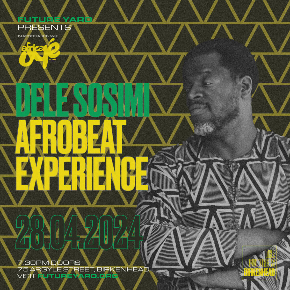 Text reads: "Future Yard presents, in association with Africa Oyé. Dele Sosimi Afrobeat Experience. 28th April 2024. 7:30pm Doors. 75 Argyle Street, Birkenhead. Visit futureyard.org"